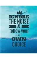 IGNORE THE NOISE & follow your OWN CHOICE: A4 Format - 112 Seiten - Notizbuch mit Register - Notizbuch für Jungen und Mädchen - ideal als Tagebuch, Skizzenbuch, Sketchbook, Zeichenbuch oder l
