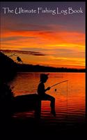 The Ultimate Fishing Log Book: (6 x 9) Log Book (110 Pages) to Records Details of Fishing Trip. (Date, Time, Location, Water, Weather & also Track Caught Fish Info)