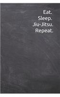 Eat Sleep Jiu-Jitsu Repeat: Journal, Notebook, Diary, 6x9 Lined Pages, 120 Pages. Perfect gifts for martial arts lovers to keep record of training.