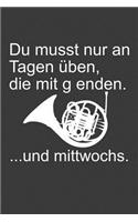 Du musst nur an Tagen üben, die mit g enden
