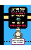 I Hate It When Folks Ask, Do You Have A Bathroom?...(Composition Notebook): Funny Novelty Sloth Quote Lined Notebook for Men and Women