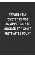 Apparently "spite" Is Not an Appropriate Answer to "what Motivates You?": Sarcastic Humor Blank Lined Journal - Funny Black Cover Gift Notebook