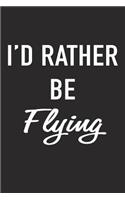I'd Rather Be Flying: A 6x9 Inch Matte Softcover Journal Notebook with 120 Blank Lined Pages and a Funny Cover Slogan