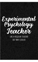 Experimental Psychology Teacher Like a Regular Teacher But Way Cooler: Notebook for Educators & Instructors - Blank Lined College Ruled