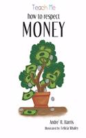 Teach Me How to Respect Money