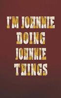 I'm Johnnie Doing Johnnie Things: First Name Funny Sayings Personalized Customized Names Women Girl Mother's Day Gift Notebook Journal