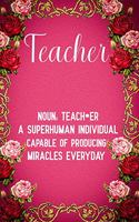 Teacher Noun Teacher a Superhuman Individual Capable of Producing Miracles Everyday: Blank Lined Journal Notebook, Teacher Notebook, Teacher Journal, Ruled, Writing Book, Notebook for Teachers, Teachers Appreciation Day Gifts