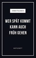 Arbeitsleben Wer Spät Kommt Kann Auch Früh Gehen Notizheft