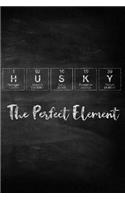 Husky the Perfect Element: Chalkboard Style Periodic Table Inspired Matte Soft Cover Notebook Journal to Write In. 120 Blank Lined Pages