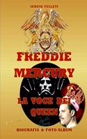 Freddie Mercury - La Voce Dei Queen: Biografia & Foto Album a Colori - Primo Volume