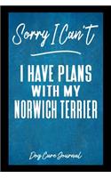 Sorry I Can't I Have Plans With My Norwich Terrier Dog Care Journal: Pet Health Record Book for Norwich Terrier Dog Owners
