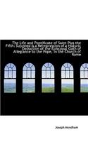 The Life and Pontificate of Saint Pius the Fifth: Sujoined Is a Reimpression of a Historic Deduction(English)