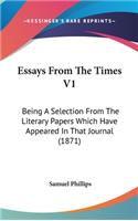 Essays From The Times V1: Being A Selection From The Literary Papers Which Have Appeared In That Journal (1871)