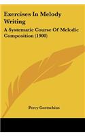 Exercises In Melody Writing: A Systematic Course Of Melodic Composition (1900)