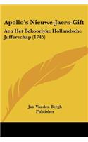 Apollo's Nieuwe-Jaers-Gift: Aen Het Bekoorlyke Hollandsche Jufferschap (1745)