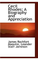 Cecil Rhodes; A Biography and Appreciation