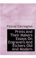 Prints and Their Makers Essays on Engravers and Etchers Old and Modern