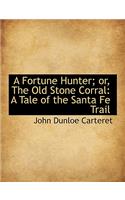 A Fortune Hunter; Or, the Old Stone Corral