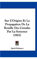 Sur L'Origine Et La Propagation De La Rouille Des Cereales Par La Semence (1902)