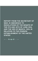 Report from the Secretary of War, in Obedience to Resolutions of the Senate of the 5th and 30th of June,1834, and the 3rd of March, 1835, in Relation: (English)