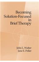 Becoming Solution-Focused In Brief Therapy