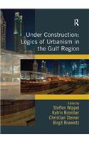 Under Construction: Logics of Urbanism in the Gulf Region