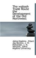 The Wabash Trade Route the Development of the Old Northwest