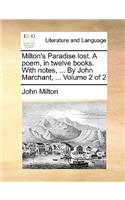 Milton's Paradise Lost. a Poem, in Twelve Books. with Notes, ... by John Marchant, ... Volume 2 of 2