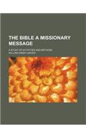 The Bible a Missionary Message; A Study of Activities and Methods