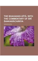 The Bhagavad-G T, with the Commentary of R Ankar Ch Rya