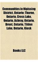Communities in Nipissing District, Ontario: Thorne, Ontario, Cross Lake, Ontario, Achray, Ontario, Brent, Ontario, Tilden Lake, Ontario, Kiosk