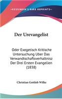 Urevangelist: Oder Exegetisch Kritische Untersuchung Uber Das Verwandtschaftsverhaltnisz Der Drei Ersten Evangelien (1838)