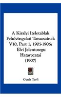 A Kiralyi Itelotablak Felulvizsgalati Tanacsainak V10, Part 1, 1905-1906: Elvi Jelentoségu Hatarozatai (1907)(Hebrew)