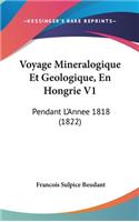 Voyage Mineralogique Et Geologique, En Hongrie V1: Pendant L'Annee 1818 (1822)