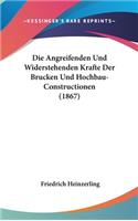 Die Angreifenden Und Widerstehenden Krafte Der Brucken Und Hochbau-Constructionen (1867)