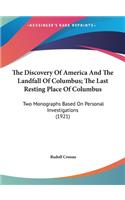 The Discovery Of America And The Landfall Of Columbus; The Last Resting Place Of Columbus