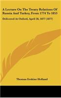 A Lecture on the Treaty Relations of Russia and Turkey, from 1774 to 1853: Delivered at Oxford, April 28, 1877 (1877)