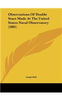 Observations of Double Stars Made at the United States Naval Observatory (1881)