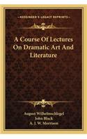 Course of Lectures on Dramatic Art and Literature