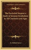 Encircled Serpent a Study of Serpent Symbolism in All Countries and Ages