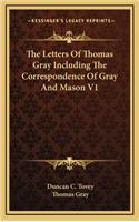 The Letters of Thomas Gray Including the Correspondence of Gray and Mason V1