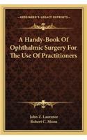 A Handy-Book Of Ophthalmic Surgery For The Use Of Practitioners