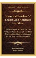 Historical Sketches of English and American Literature: Embracing an Account of the Principal Productions of the Most Distinguished Authors in Great Britain and the United States