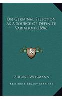 On Germinal Selection as a Source of Definite Variation (1896)