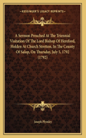 A Sermon Preached At The Triennial Visitation Of The Lord Bishop Of Hereford, Holden At Church Stretton, In The County Of Salop, On Thursday, July 5, 1792 (1792)