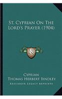 St. Cyprian On The Lord's Prayer (1904)