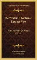 The Works Of Nathaniel Lardner V10