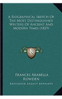A Biographical Sketch Of The Most Distinguished Writers Of Ancient And Modern Times (1829): (English)