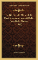 De Gli Occulti Miracoli Et Uarii Ammaestramenti Delle Cose Della Natura (1560)