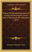 History Of The Indemnification Of German Private Property At Sea Out Of The French War Indemnity (1872)
